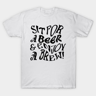 Sit for a Beer and enjoy a brew T-Shirt